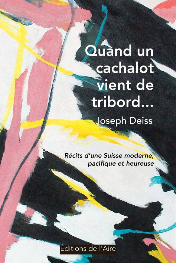 Joseph Deiss, Quand und cachalot vient de tribord ..., Éditions de l’Aire, 2018.