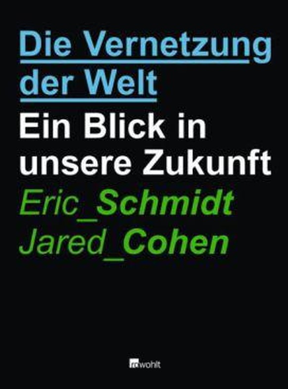 Die Vernetzung der Welt von Eric Schmidt und Jared Cohen.