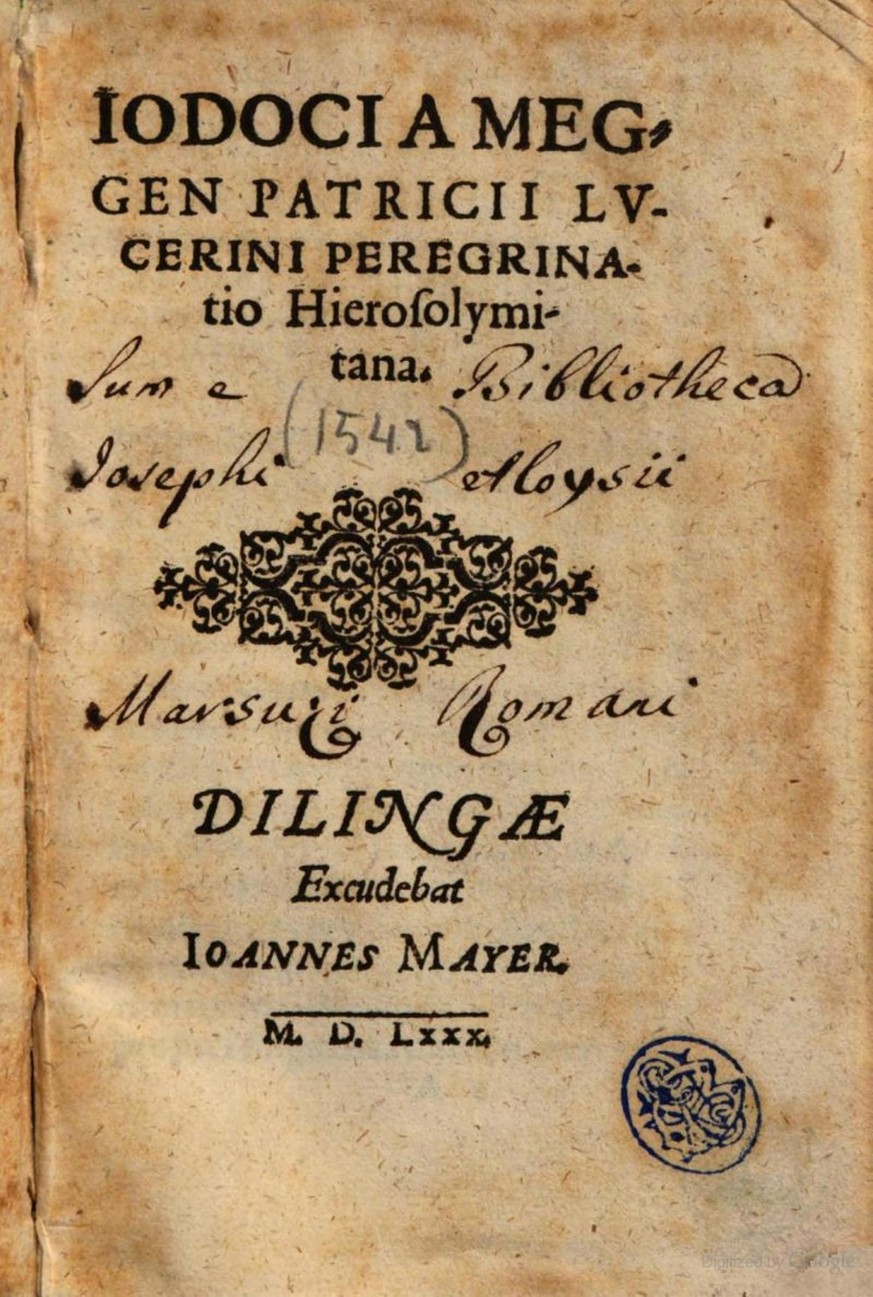 Titelblatt der lateinischen Originalausgabe «Pilgerreise nach Jerusalem» von Jost von Meggen, Dillingen, 1580.
https://archive.org/details/bub_gb_Cmn1SFQ9ACwC/page/n9/mode/2up